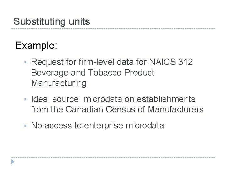 Substituting units Example: § Request for firm-level data for NAICS 312 Beverage and Tobacco