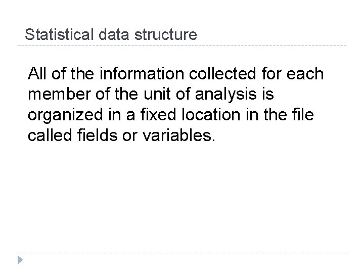 Statistical data structure All of the information collected for each member of the unit