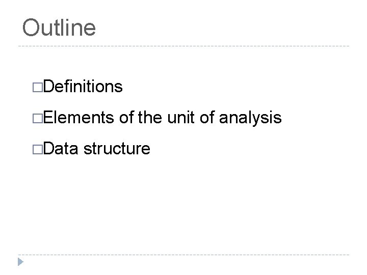 Outline �Definitions �Elements �Data of the unit of analysis structure 