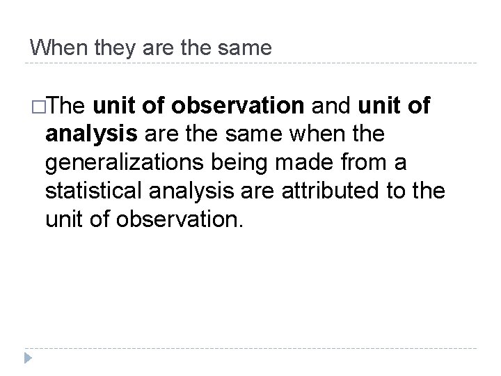 When they are the same �The unit of observation and unit of analysis are