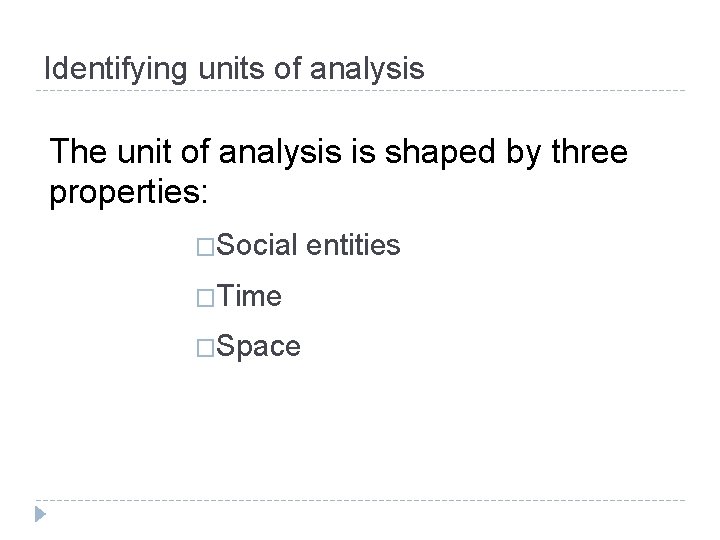 Identifying units of analysis The unit of analysis is shaped by three properties: �Social