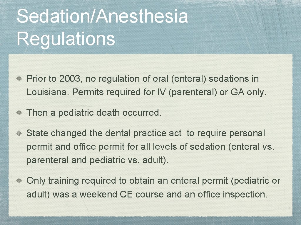 Sedation/Anesthesia Regulations Prior to 2003, no regulation of oral (enteral) sedations in Louisiana. Permits