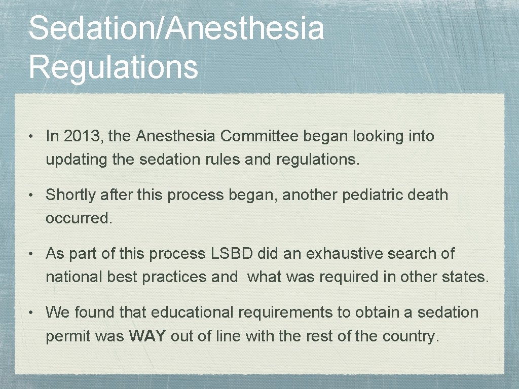 Sedation/Anesthesia Regulations • In 2013, the Anesthesia Committee began looking into updating the sedation