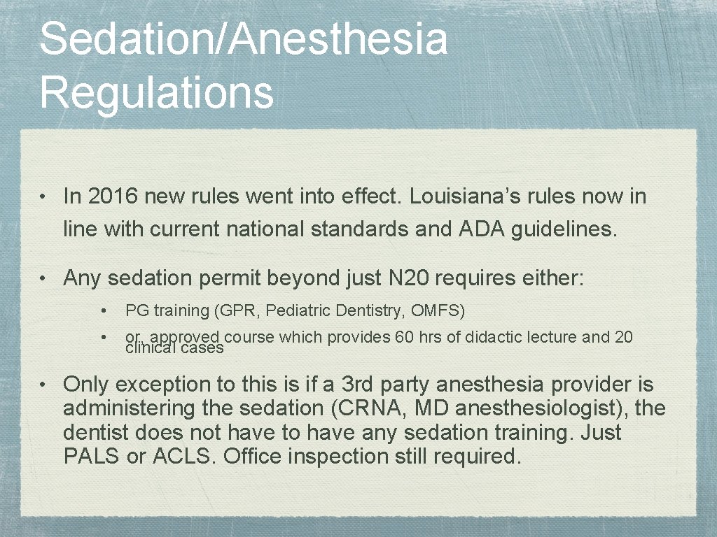 Sedation/Anesthesia Regulations • In 2016 new rules went into effect. Louisiana’s rules now in