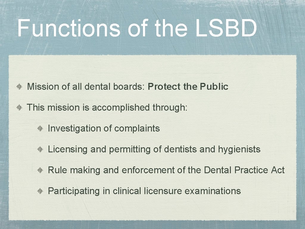 Functions of the LSBD Mission of all dental boards: Protect the Public This mission