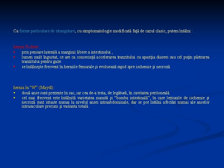 Ca forme particulare de strangulare, cu simptomatologie modificată faţă de cazul clasic, putem întâlni