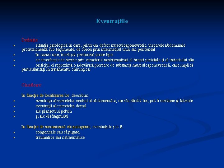 Eventraţiile § § Definiţie: situaţia patologică în care, printr-un defect musculoaponevrotic, viscerele abdominale protruzionează