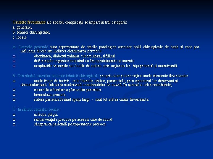 Cauzele favorizante ale acestei complicaţii se împart în trei categorii: a. generale, b. tehnici