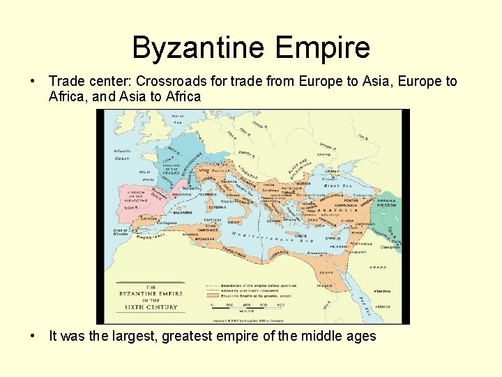 Byzantine Empire • Trade center: Crossroads for trade from Europe to Asia, Europe to Byzantine Empire • Trade center: Crossroads for trade from Europe to Asia, Europe to
