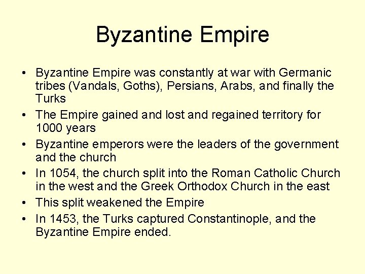 Byzantine Empire • Byzantine Empire was constantly at war with Germanic tribes (Vandals, Goths), Byzantine Empire • Byzantine Empire was constantly at war with Germanic tribes (Vandals, Goths),