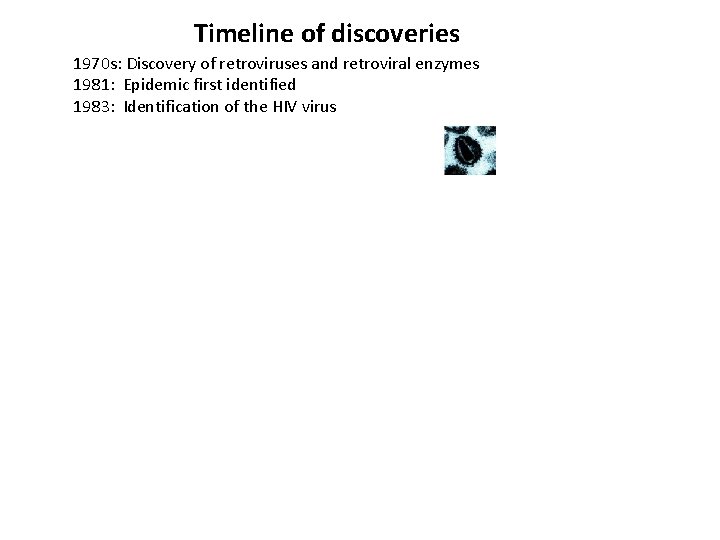 Timeline of discoveries 1970 s: Discovery of retroviruses and retroviral enzymes 1981: Epidemic first