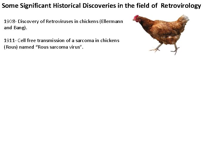 Some Significant Historical Discoveries in the field of Retrovirology 1908 - Discovery of Retroviruses