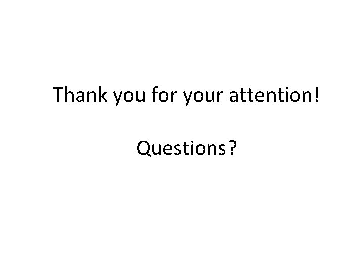 Thank you for your attention! Questions? 
