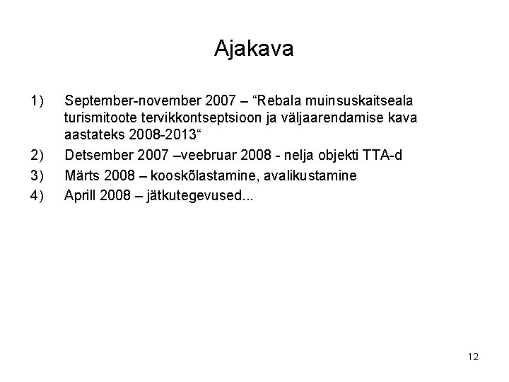 Ajakava 1) 2) 3) 4) September-november 2007 – “Rebala muinsuskaitseala turismitoote tervikkontseptsioon ja väljaarendamise Ajakava 1) 2) 3) 4) September-november 2007 – “Rebala muinsuskaitseala turismitoote tervikkontseptsioon ja väljaarendamise