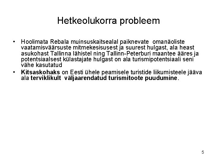 Hetkeolukorra probleem • Hoolimata Rebala muinsuskaitsealal paiknevate omanäoliste vaatamisväärsuste mitmekesisusest ja suurest hulgast, ala Hetkeolukorra probleem • Hoolimata Rebala muinsuskaitsealal paiknevate omanäoliste vaatamisväärsuste mitmekesisusest ja suurest hulgast, ala