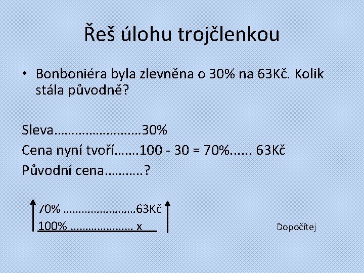 Řeš úlohu trojčlenkou • Bonboniéra byla zlevněna o 30% na 63 Kč. Kolik stála