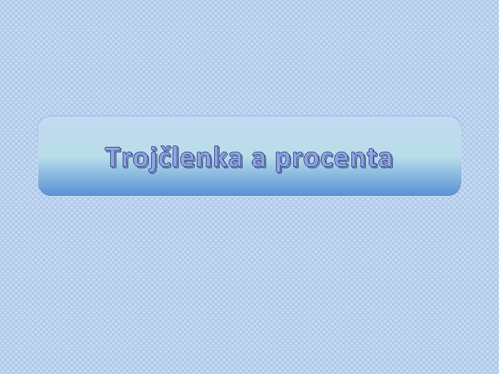Trojčlenka a procenta 