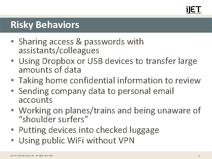 Risky Behaviors • Sharing access & passwords with assistants/colleagues • Using Dropbox or USB
