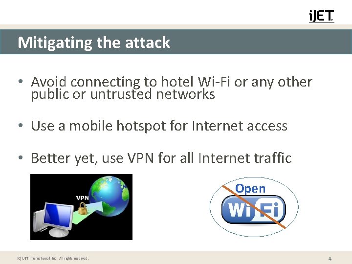 Mitigating the attack • Avoid connecting to hotel Wi-Fi or any other public or
