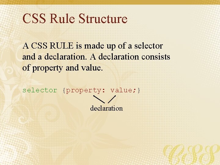 CSS Rule Structure A CSS RULE is made up of a selector and a