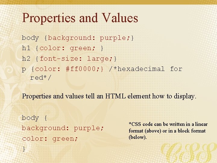 Properties and Values body {background: purple; } h 1 {color: green; } h 2