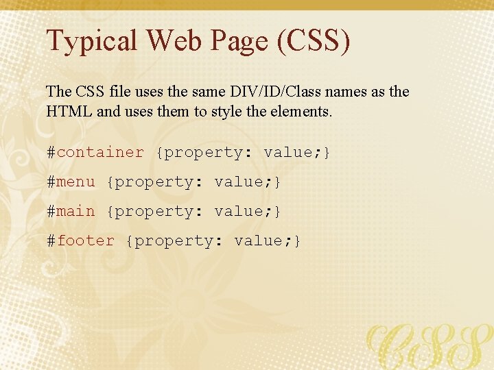 Typical Web Page (CSS) The CSS file uses the same DIV/ID/Class names as the