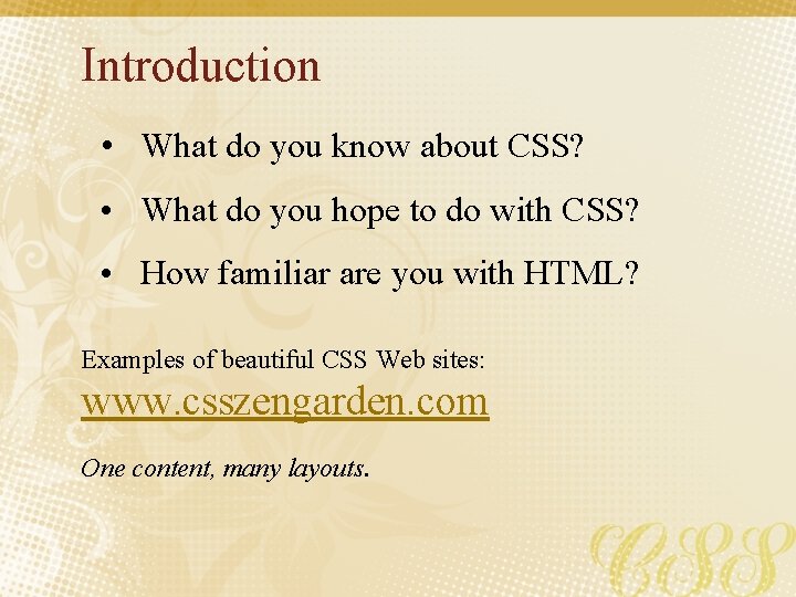 Introduction • What do you know about CSS? • What do you hope to