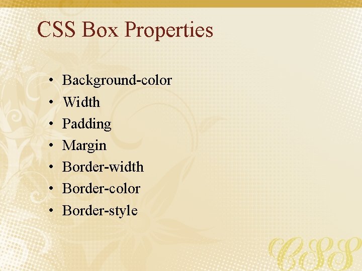 CSS Box Properties • • Background-color Width Padding Margin Border-width Border-color Border-style 