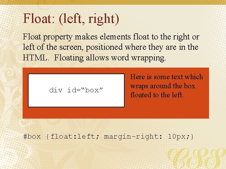 Float: (left, right) Float property makes elements float to the right or left of