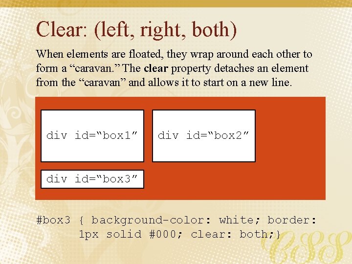 Clear: (left, right, both) When elements are floated, they wrap around each other to