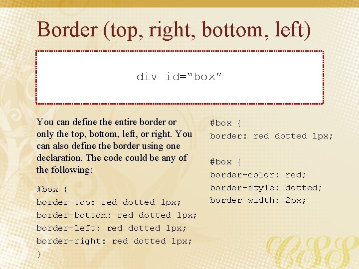 Border (top, right, bottom, left) div id=“box” You can define the entire border or