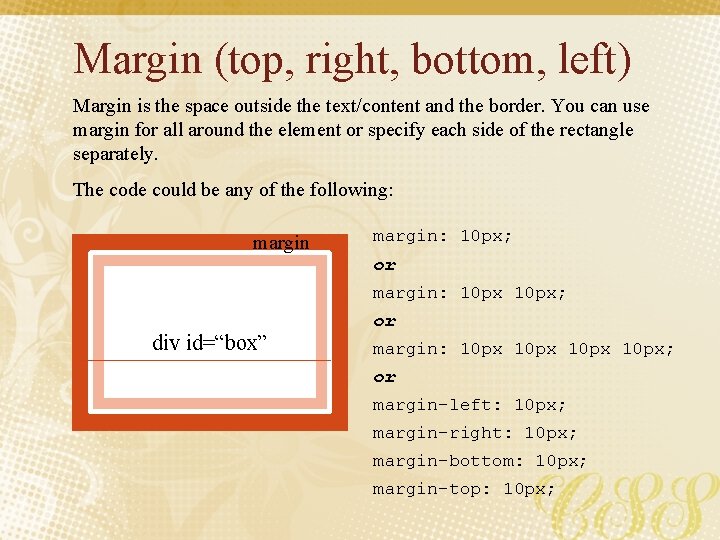 Margin (top, right, bottom, left) Margin is the space outside the text/content and the