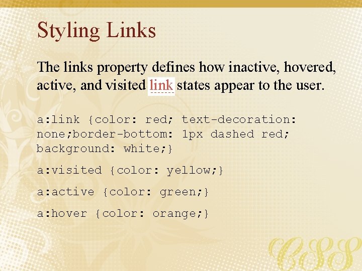Styling Links The links property defines how inactive, hovered, active, and visited link states