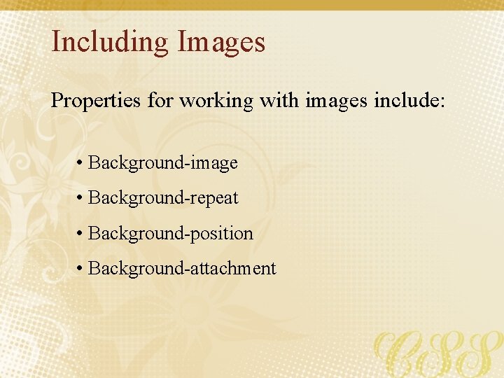 Including Images Properties for working with images include: • Background-image • Background-repeat • Background-position