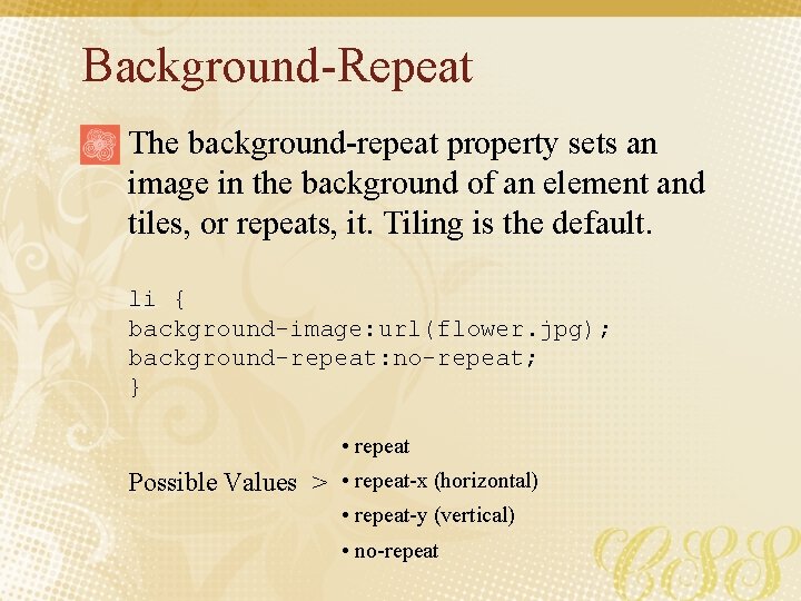Background-Repeat The background-repeat property sets an image in the background of an element and