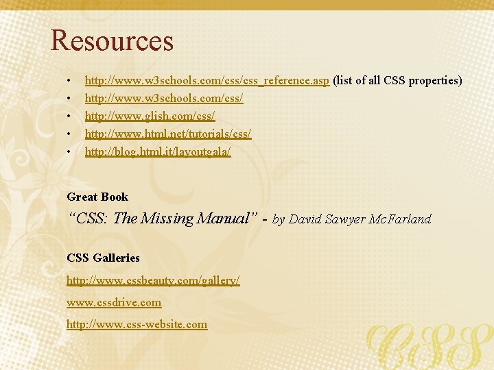 Resources • • • http: //www. w 3 schools. com/css_reference. asp (list of all