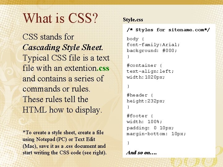 What is CSS? CSS stands for Cascading Style Sheet. Typical CSS file is a