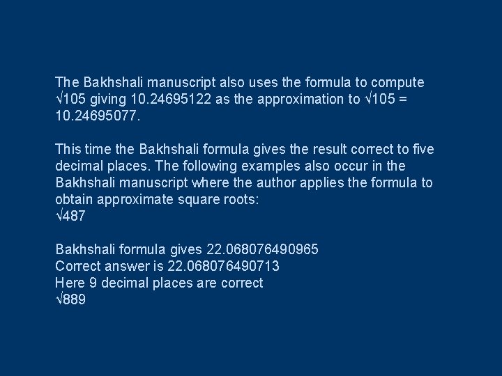 The Bakhshali manuscript also uses the formula to compute √ 105 giving 10. 24695122