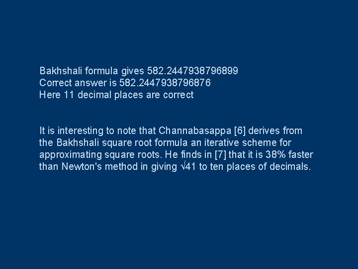 Bakhshali formula gives 582. 2447938796899 Correct answer is 582. 2447938796876 Here 11 decimal places