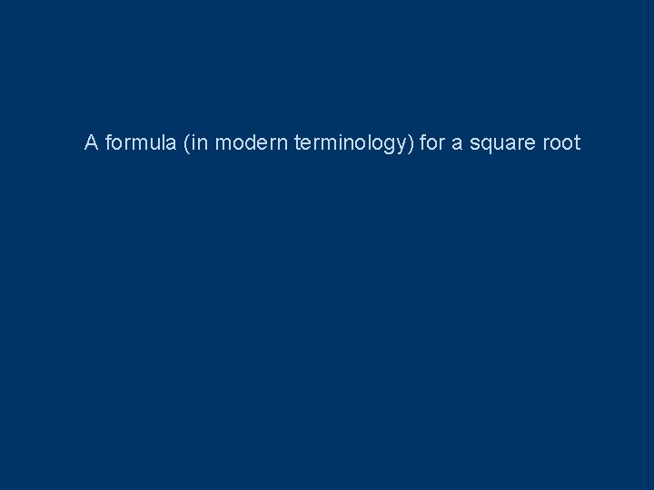 A formula (in modern terminology) for a square root 