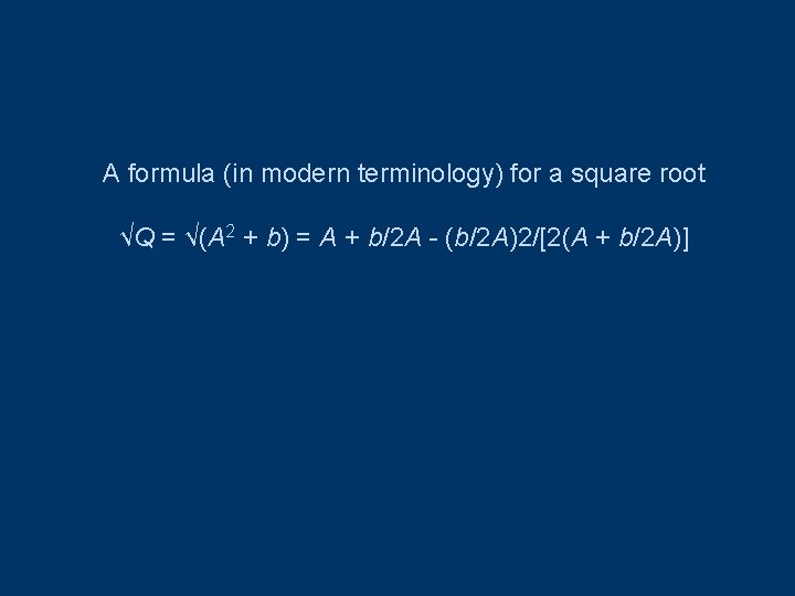 A formula (in modern terminology) for a square root √Q = √(A 2 +