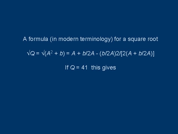 A formula (in modern terminology) for a square root √Q = √(A 2 +