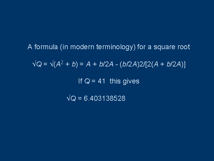 A formula (in modern terminology) for a square root √Q = √(A 2 +