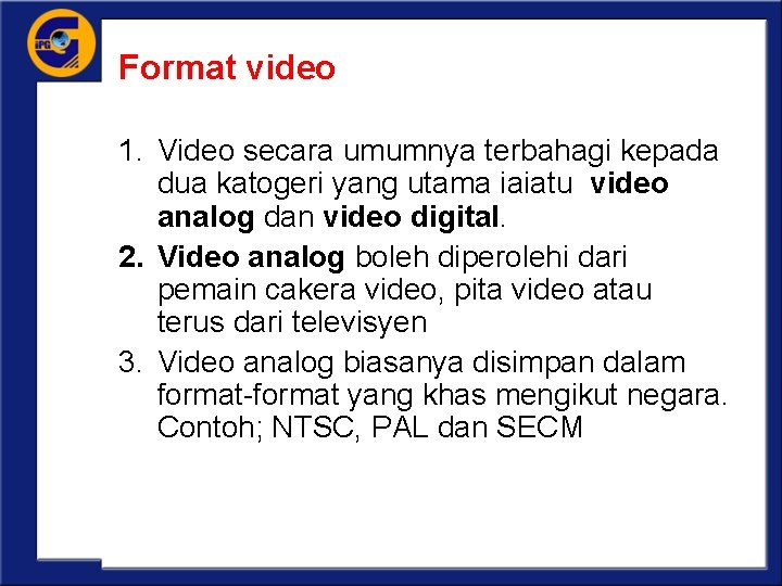 Format video 1. Video secara umumnya terbahagi kepada dua katogeri yang utama iaiatu video