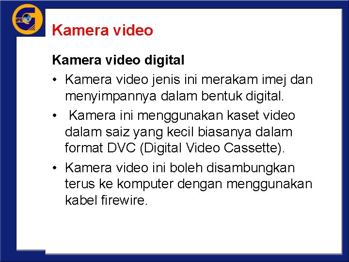 Kamera video digital • Kamera video jenis ini merakam imej dan menyimpannya dalam bentuk