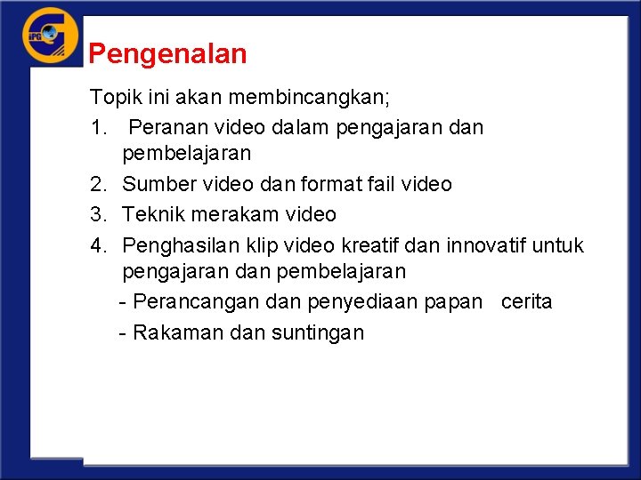 Pengenalan Topik ini akan membincangkan; 1. Peranan video dalam pengajaran dan pembelajaran 2. Sumber