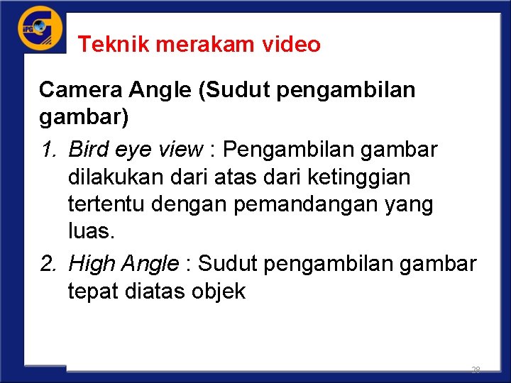 Teknik merakam video Camera Angle (Sudut pengambilan gambar) 1. Bird eye view : Pengambilan