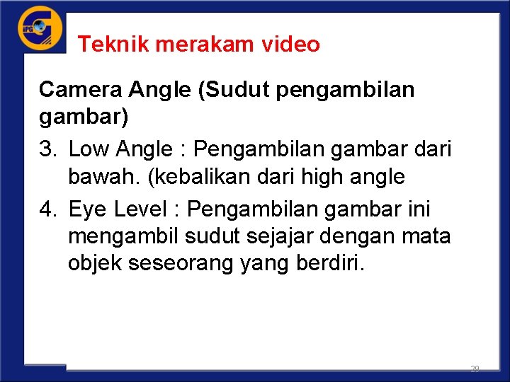 Teknik merakam video Camera Angle (Sudut pengambilan gambar) 3. Low Angle : Pengambilan gambar