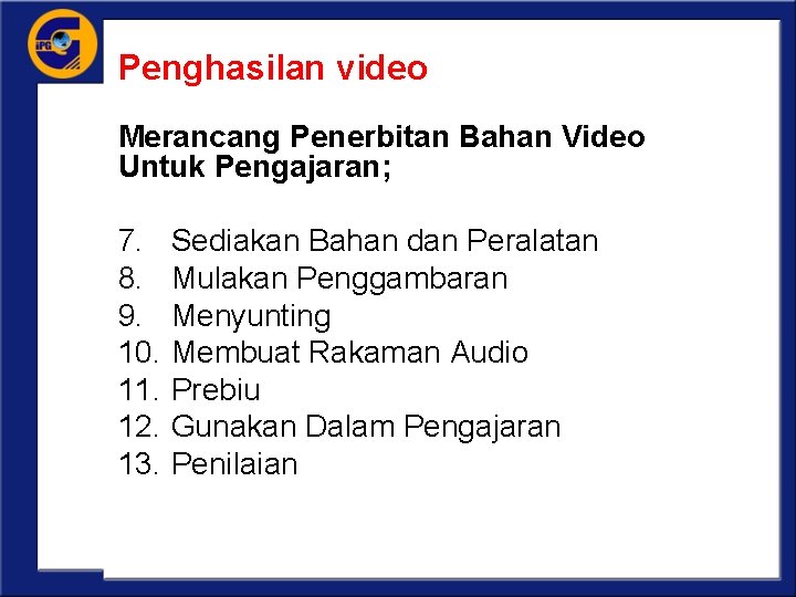 Penghasilan video Merancang Penerbitan Bahan Video Untuk Pengajaran; 7. Sediakan Bahan dan Peralatan 8.