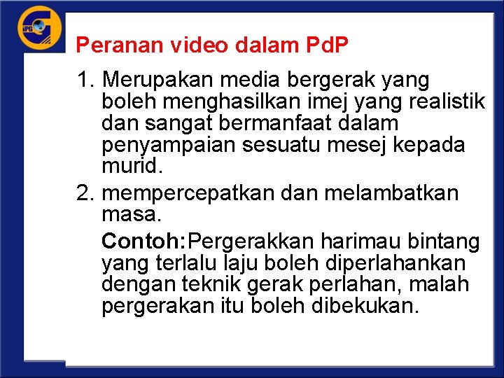 Peranan video dalam Pd. P 1. Merupakan media bergerak yang boleh menghasilkan imej yang